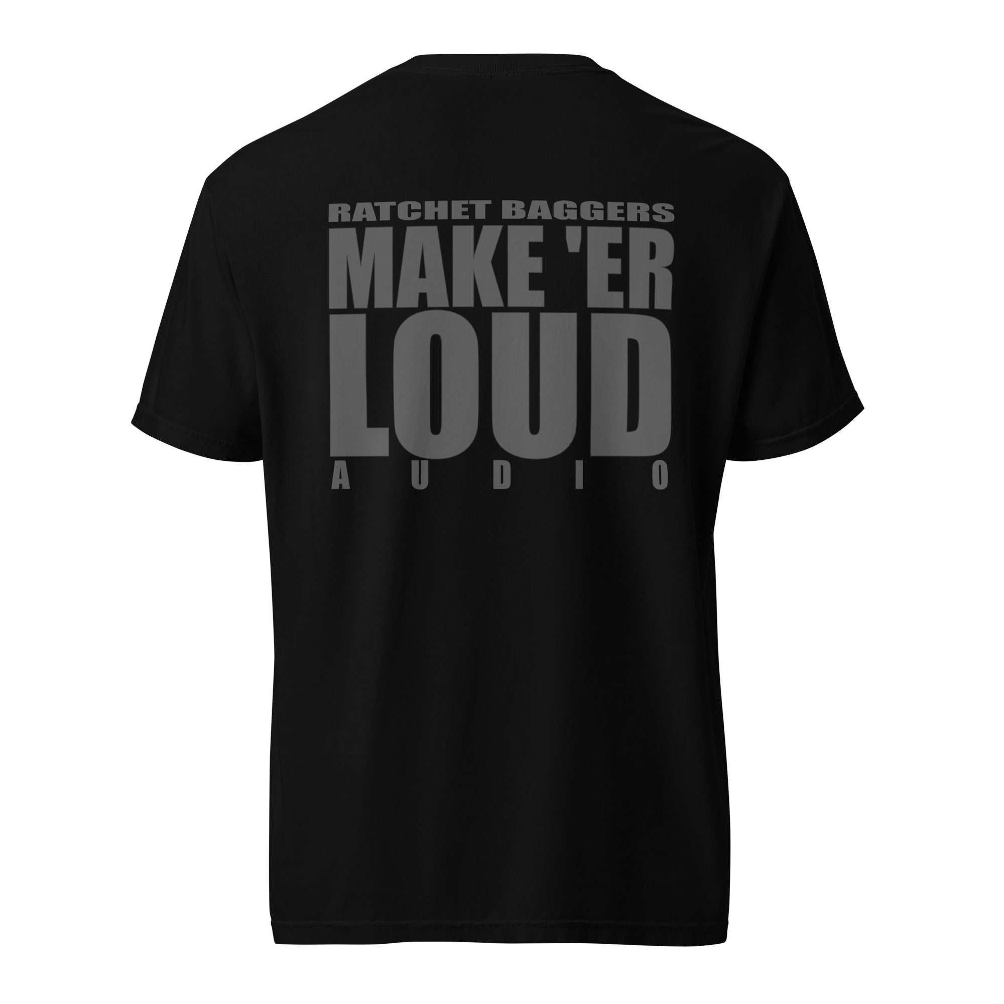 Ratchet Baggers "Make Er' Loud" Color Blind Unisex garment-dyed heavyweight t-shirt